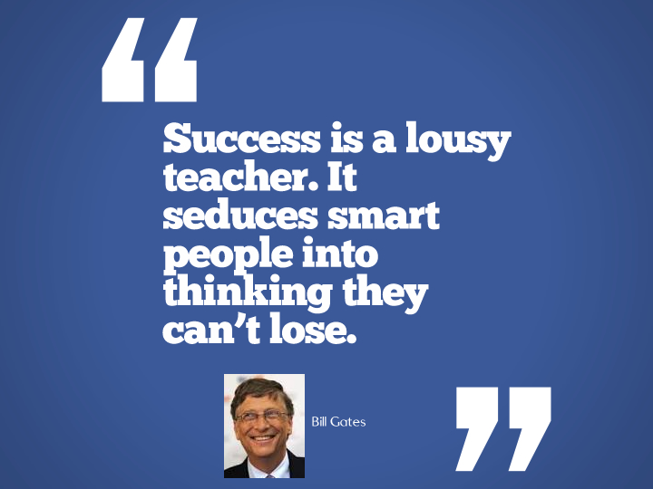 Success is a lousy teacher - bill gates quotes