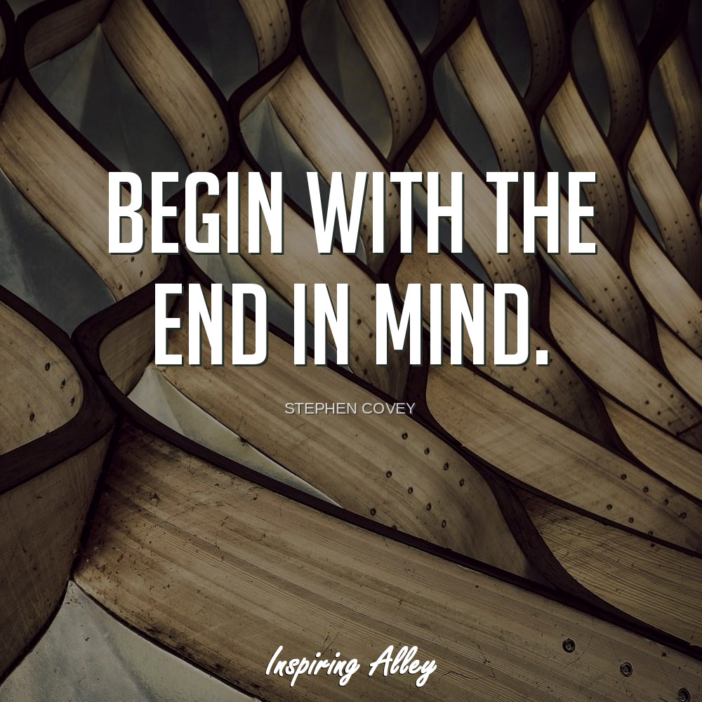 begin with the end in mind essay