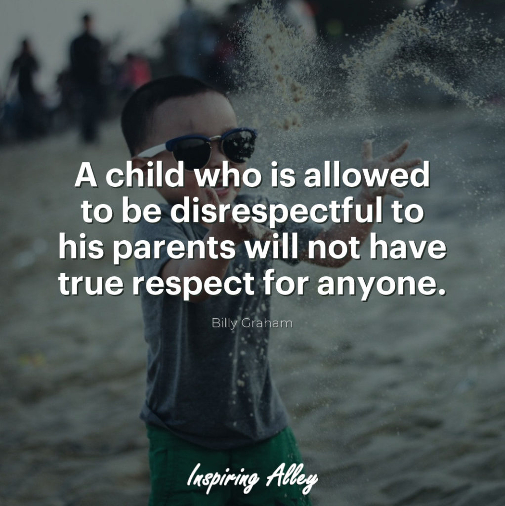 A child who is allowed to be disrespectful to his parents
